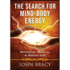 The Search for Mind-Body Energy: Meditation, Medicine & Martial Arts - Paperback