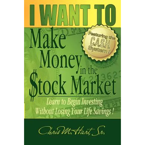 I WANT TO Make Money in the Stock Market: Learn to begin investing without losing your life savings! - Paperback