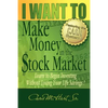 I WANT TO Make Money in the Stock Market: Learn to begin investing without losing your life savings! - Paperback