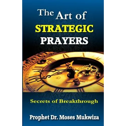 The Art of Strategic Prayers: Secrets of Breakthrough - Paperback