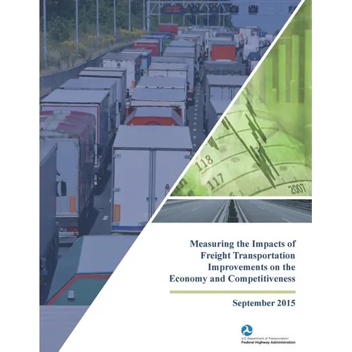Measuring the Impacts of Freight Transportation Improvements on the Economy and Competitiveness - Paperback