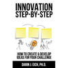 Innovation Step-by-Step: How to Create and Develop Ideas for your Challenge - Paperback