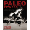 Paleo Fitness: A Primal Training and Nutrition Program to Get Lean, Strong and Healthy - Paperback