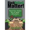 Black Dollar$ Matter: Teach Your Dollars How To Make Sense - Paperback