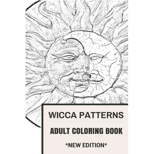 Wicca Patterns Adult Coloring Book: Paganism and Mythology, Fable and Fairy Tale Inspired Adult Coloring Book - Paperback