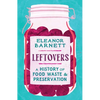 Leftovers: A History of Food Waste and Preservation - Hardcover