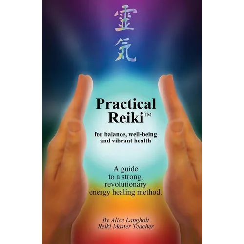 Practical Reiki TM: for balance, well-being, and vibrant health. A guide to a simple, revolutionary energy healing method. - Paperback