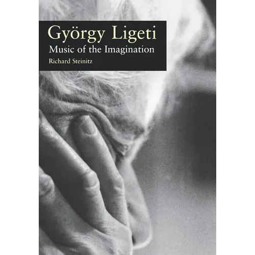 Gyorgy Ligeti: Music of the Imagination - Hardcover