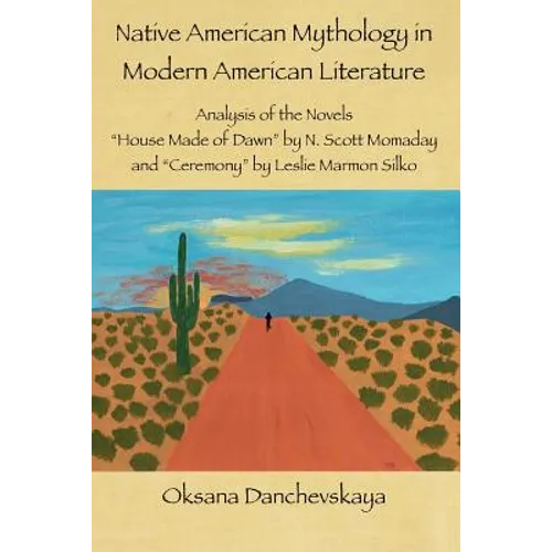 Native American Mythology in Modern American Literature: Analysis of the Novels "House Made of Dawn" by N. Scott Momaday and "Ceremony" by Leslie Marm - Paperback
