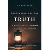 Contending for the Truth: A Biblical Look at Thirteen Contentious Doctrines - Paperback