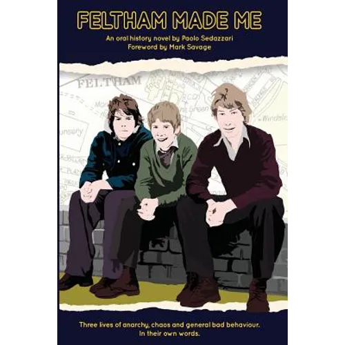 Feltham Made Me: Foreword by Mark Savage - Paperback