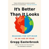 It's Better Than It Looks: Reasons for Optimism in an Age of Fear - Paperback
