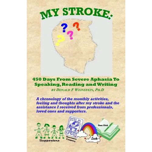 My Stroke: 450 Days From Severe Aphasia Speaking, Reading, and Writing - Paperback