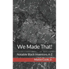 We Made That!: Notable Black Inventors A-Z - Paperback