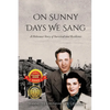 On Sunny Days We Sang: A Holocaust Story of Survival and Resilience - Paperback