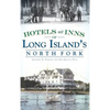 Hotels and Inns of Long Island's North Fork - Hardcover