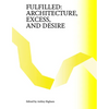 Fulfilled: Architecture, Excess, and Desire - Paperback