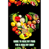 Healthy Food for a Heathy Body (Guide): Learn How to Create Nutritious Meals/ Choose Healthier Foods, and Eat Well to Maintain your Happiness and Heal - Paperback