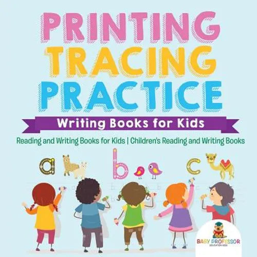 Printing Tracing Practice - Writing Books for Kids - Reading and Writing Books for Kids Children's Reading and Writing Books - Paperback