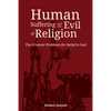 Human Suffering and the Evil of Religion: The Greatest Problems for Belief in God - Paperback