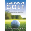 Conscious Golf: The Three Secrets of Success in Business, Life and Golf - Paperback