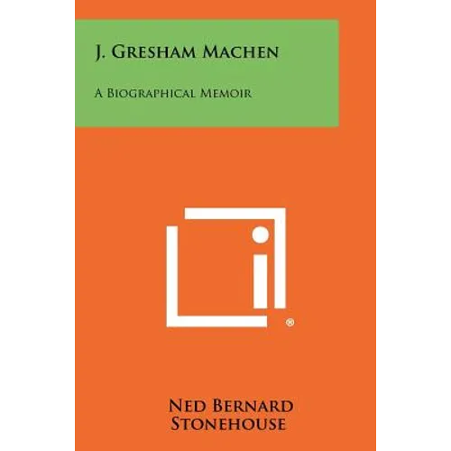 J. Gresham Machen: A Biographical Memoir - Paperback