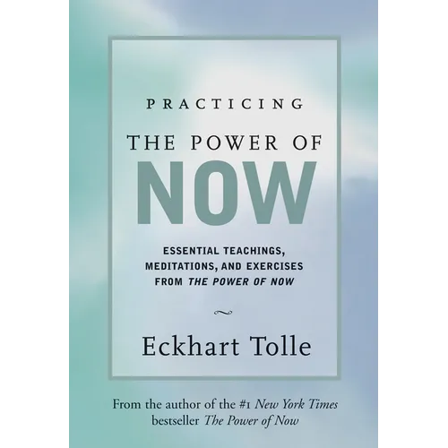 Practicing the Power of Now: Meditations, Exercises, and Core Teachings for Living the Liberated Life - Hardcover