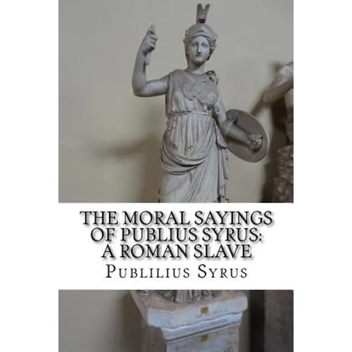 The Moral Sayings of Publius Syrus: A Roman Slave - Paperback