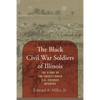 The Black Civil War Soldiers of Illinois: The Story of the Twenty-ninth U.S. Colored Infantry - Hardcover