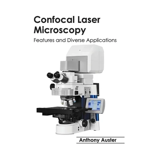 Confocal Laser Microscopy: Features and Diverse Applications - Hardcover