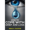 How to cope with grief and loss: How To Cope With Grief And Heal Your Grieving Heart After a Loss To Find Peace Within Yourself Once Again - Paperback