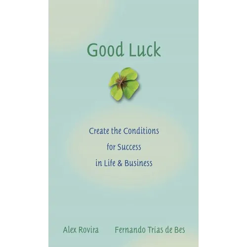 Good Luck: Creating the Conditions for Success in Life and Business - Hardcover