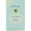 Good Luck: Creating the Conditions for Success in Life and Business - Hardcover