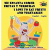 Me Encanta Comer Frutas y Verduras - I Love to Eat Fruits and Vegetables: Spanish English Bilingual Edition - Hardcover