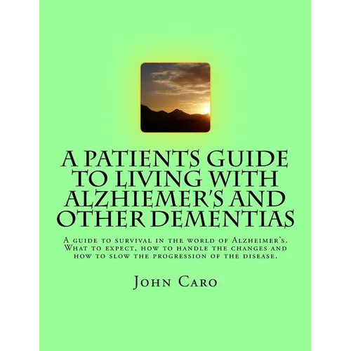A Patients Guide to Living with Alzhiemers and Other Dementias - Paperback