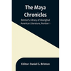 The Maya Chronicles; Brinton's Library Of Aboriginal American Literature, Number 1 - Paperback
