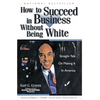 How to Succeed in Business Without Being White: Straight Talk on Making It in America - Paperback