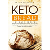 Keto Bread: 101 Easy Recipes. The New Version Of Keto Bread Recipes, With Low Carb, Fat Burning, For Paleo, Ketogenic. Simple And - Paperback