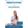 Meditation For Beginners: 5 Simple and Effective Techniques To Calm Your Mind, Gain Focus, Inner Peace and Happiness - Paperback