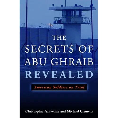The Secrets of Abu Ghraib Revealed: American Soldiers on Trial - Hardcover