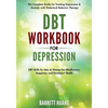 DBT Workbook for Depression: The Complete Guide for Treating Depression & Anxiety with Dialectical Behavior Therapy DBT Skills for Men & Women for Min - Paperback