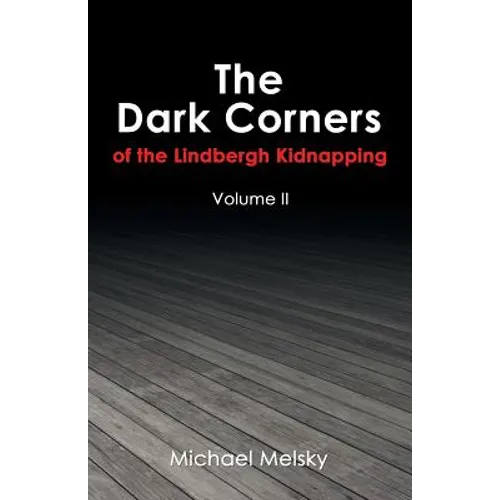 The Dark Corners of the Lindbergh Kidnapping: Volume Ii - Paperback