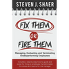 Fix Them or Fire Them: Managing, Evaluating and Terminating Underperforming Employees - Paperback