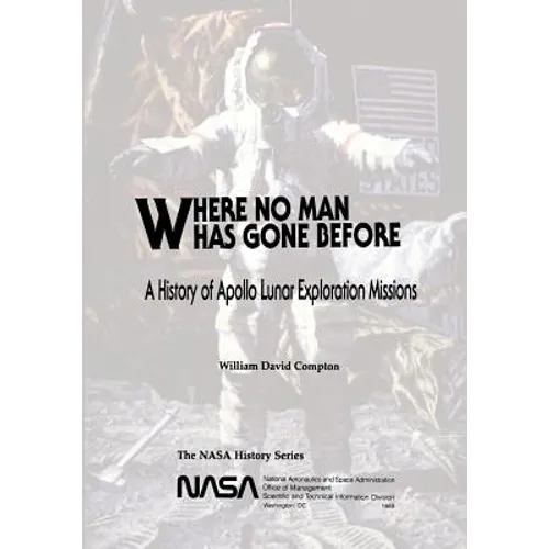Where No Man Has Gone Before: A History of Apollo Lunar Exploration Missions - Paperback