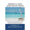 White Cays and Blue Seas: Sailing from Florida to the Exuma Islands, Bahamas - Paperback