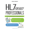 HL7 For Busy Professionals: Your No Sweat Guide to Understanding HL7 - Paperback
