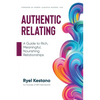 Authentic Relating: A Guide to Rich, Meaningful, Nourishing Relationships - Paperback