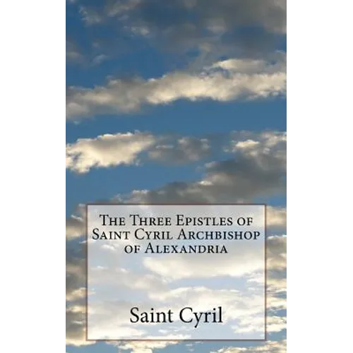 The Three Epistles of Saint Cyril Archbishop of Alexandria - Paperback