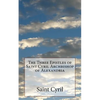 The Three Epistles of Saint Cyril Archbishop of Alexandria - Paperback