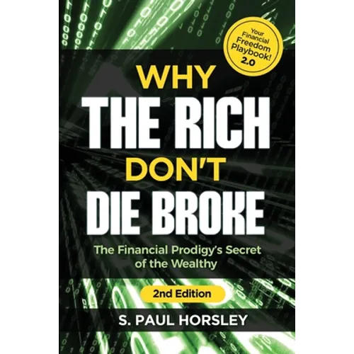 Why the Rich Don't Die Broke: The Financial Prodigy's Secret of the Wealthy - Paperback